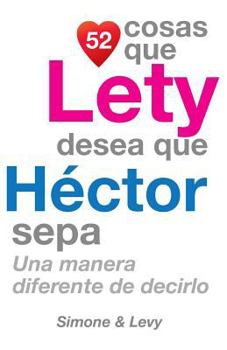 Paperback 52 Cosas Que Lety Desea Que Héctor Sepa: Una Manera Diferente de Decirlo [Spanish] Book