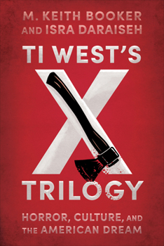 Ti West’s X Trilogy: Horror, Culture, and the American Dream (Reframing Hollywood)