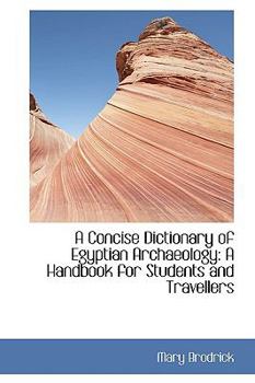 A Concise Dictionary of Egyptian Archaeology : A Handbook for Students and Travellers