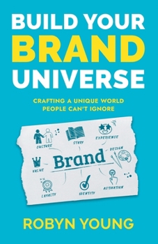 Paperback Build Your Brand Universe: Crafting a Unique World People Can't Ignore Book