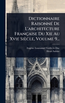 Hardcover Dictionnaire RaisonnÃ(c) De L'architecture Française Du Xie Au Xvie Siècle, Volume 9... [French] Book