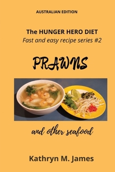 Paperback The HUNGER HERO DIET - Fast and easy recipe series #2: PRAWNS and other seafood Book
