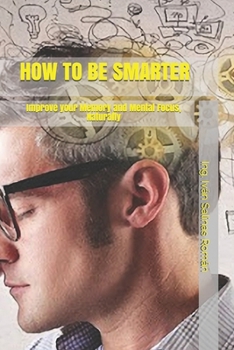 Paperback How to Be Smarter: Improve your Memory and Mental Focus, Naturally Book