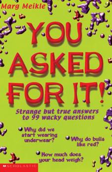 Paperback You Asked for It!: Strange But True Answers to 99 Wacky Questions Book