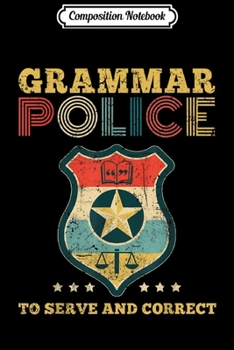 Paperback Composition Notebook: Grammar Police To Serve And Correct Costume Idea Journal/Notebook Blank Lined Ruled 6x9 100 Pages Book