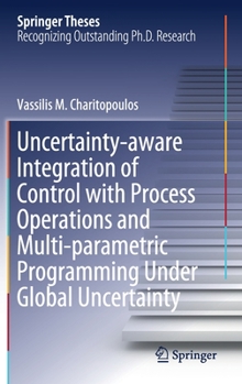 Hardcover Uncertainty-Aware Integration of Control with Process Operations and Multi-Parametric Programming Under Global Uncertainty Book