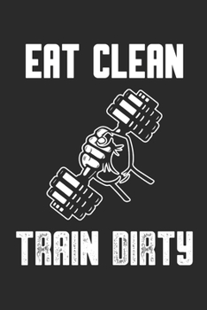 Paperback Eat Clean Train Dirty: Fitness und Ern?hrungs 12 Wochen Tagebuch zum Ausf?llen Workout Tagebuch f?r Sportler I Di?ttagebuch A5 Book