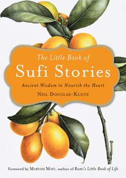 Paperback The Little Book of Sufi Stories: Ancient Wisdom to Nourish the Heart Book