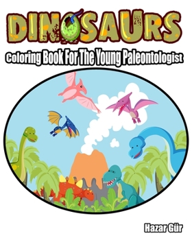 Dinosaur : Coloring Book for the Young Paleontologist