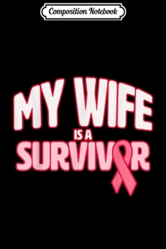 Composition Notebook: My Wife is a Survivor - Breast Cancer Awareness  Journal/Notebook Blank Lined Ruled 6x9 100 Pages