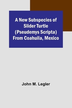 Paperback A New Subspecies of Slider Turtle (Pseudemys scripta) from Coahuila, Mexico Book