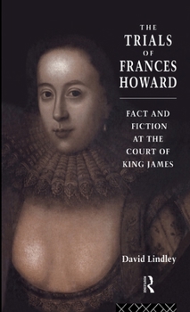 Hardcover The Trials of Frances Howard: Fact and Fiction at the Court of King James Book