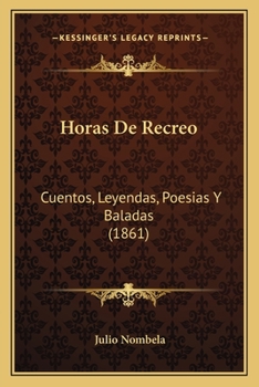 Paperback Horas De Recreo: Cuentos, Leyendas, Poesias Y Baladas (1861) [Spanish] Book