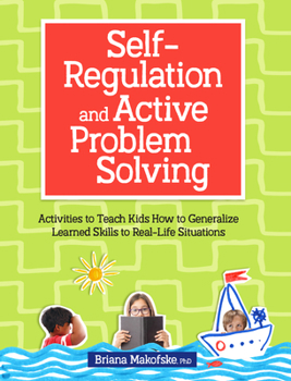 Paperback Self-Regulation and Active Problem Solving: Activities to Teach Kids How to Generalize Learned Skills to Real-Life Situations Book