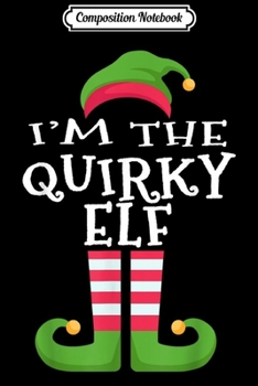 Composition Notebook: I'm The Quirky Elf Family Matching Funny Christmas  Journal/Notebook Blank Lined Ruled 6x9 100 Pages