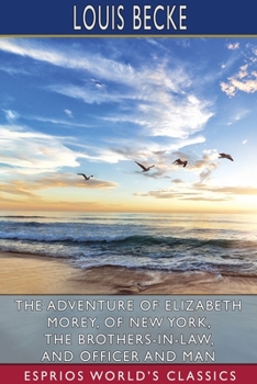 Paperback The Adventure of Elizabeth Morey, of New York, The Brothers-In-Law, and Officer and Man (Esprios Classics) Book