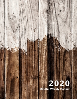 2020 Mindful Weekly Planner: Weekly Focus, Gratitude journal, Habit, Mood, Water intake trackers, AM, PM appointments Agenda, Personal and ... (Colored wood, brown. Soft matte cover).