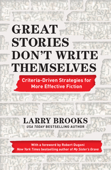 Paperback Great Stories Don't Write Themselves: Criteria-Driven Strategies for More Effective Fiction Book
