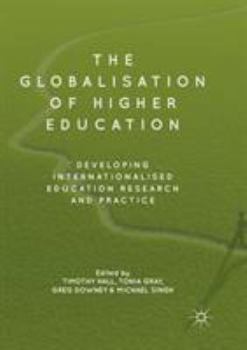 Paperback The Globalisation of Higher Education: Developing Internationalised Education Research and Practice Book