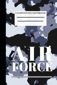 Air force Composition notebook: US- Journal Composition Diary Book Integrity First Service Before Self Excellence In All We Do  Air Force ... pages  / Composition Notebook Journal Diary