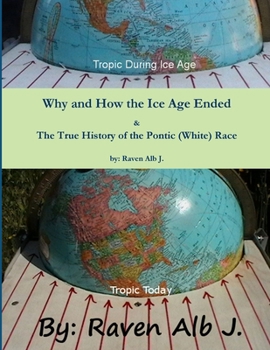 Paperback Why and How the Ice Age Ended & The True History of the Pontic (White) Race Book