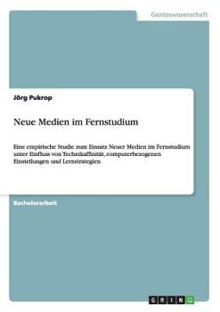 Paperback Neue Medien im Fernstudium: Eine empirische Studie zum Einsatz Neuer Medien im Fernstudium unter Einfluss von Technikaffinität, computerbezogenen Eins [German] Book