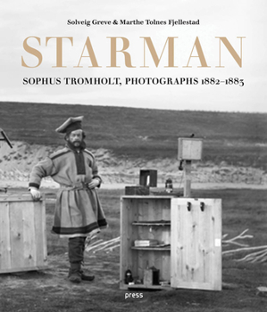 Hardcover Sophus Tromholt: Starman: Photographs 1882-1883 Book