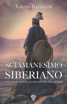 Paperback Sciamanesimo Siberiano: Il Viaggio dello Sciamano nei Tre Mondi [Italian] Book