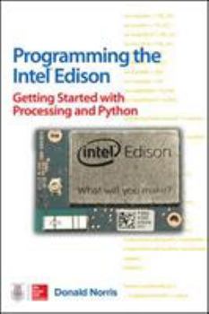 Paperback Programming the Intel Edison: Getting Started with Processing and Python Book