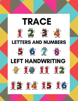 Paperback Trace Letters and Numbers Left Handwriting: Learning Workbook for Kindergarten and Pre K Lefties, Letter and Number Tracing Practice Book for Left-Han Book
