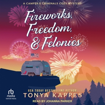 Fireworks, Freedom, & Felonies (A Camper & Criminals Cozy Mystery Series) - Book #37 of the Camper & Criminals