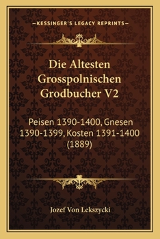 Paperback Die Altesten Grosspolnischen Grodbucher V2: Peisen 1390-1400, Gnesen 1390-1399, Kosten 1391-1400 (1889) [German] Book