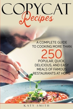 Paperback Copycat Recipes: A Complete Guide to Cooking More than 250 Popular, Quick, Delicious, and Easy Meals of Famous Restaurants at Home Book