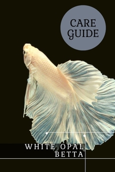 Paperback White Opal Betta: Care Guide Book