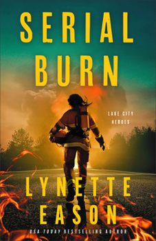 Serial Burn: (Christian Suspense Thriller with Mystery and Clean Romance with an FBI Agent and Fire Marshal) - Book #3 of the Lake City Heroes