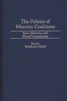 Hardcover The Politics of Minority Coalitions: Race, Ethnicity, and Shared Uncertainties Book