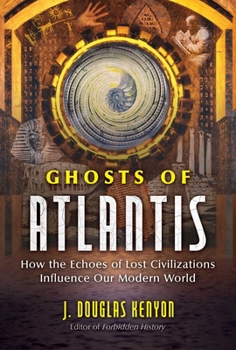 Paperback Ghosts of Atlantis: How the Echoes of Lost Civilizations Influence Our Modern World Book