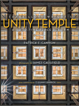 Hardcover Frank Lloyd Wright's Unity Temple: A Good-Time Place Reborn Book
