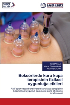 Boksörlerde kuru kupa terapisinin fiziksel uygunluga etkileri (Turkish Edition)