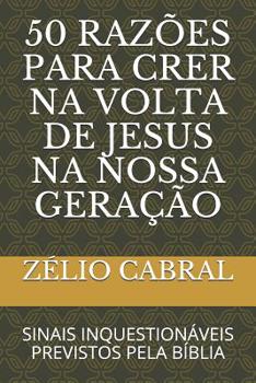 Paperback 50 Razões Para Crer Na VOLTA de Jesus Na Nossa Geração: Sinais Inquestionáveis Previstos Pela Bíblia [Portuguese] Book