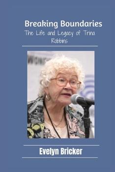 Breaking Boundaries: The Life and Legacy of Trina Robbins