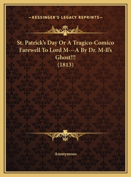 Hardcover St. Patrick's Day Or A Tragico-Comico Farewell To Lord M---A By Dr. M-ll's Ghost!!! (1813) Book