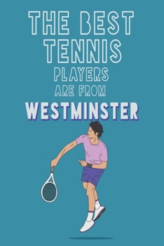 The Best Tennis Players are from Westminster journal: 6*9 Lined Diary Notebook, Journal or Planner and Gift with 120 pages