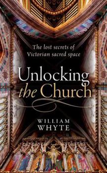 Hardcover Unlocking the Church: The Lost Secrets of Victorian Sacred Space Book