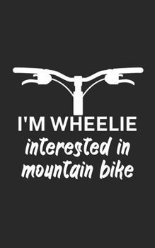 Im wheelie interested in mountain bike: Mountain bike notebook for mountain bikers with spell. 120 pages lined. Perfect gift.