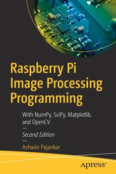 Paperback Raspberry Pi Image Processing Programming: With Numpy, Scipy, Matplotlib, and Opencv Book