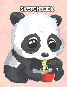 SKETCHBOOK: Cute Blank Notebook for Sketching and Picture Space with Kawaii Panda Bear Eating Ramen Noodles, Unlined Paper Book for Drawing, Journaling, and Doodling, Perfect for Creative Kids