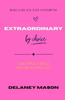 Paperback Extraordinary by Choice: Creating a Wild and Beautiful Life Book