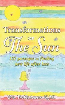 Paperback Transformations of The Sun: 122 passages on finding new life after loss Book