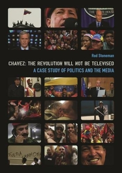 Paperback Chavez: The Revolution Will Not Be Televised: A Case Study of Politics and the Media [With DVD] Book